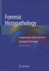 Reinhard B. Dettmeyer - Forensic Histopathology - Fundamentals and Perspectives.