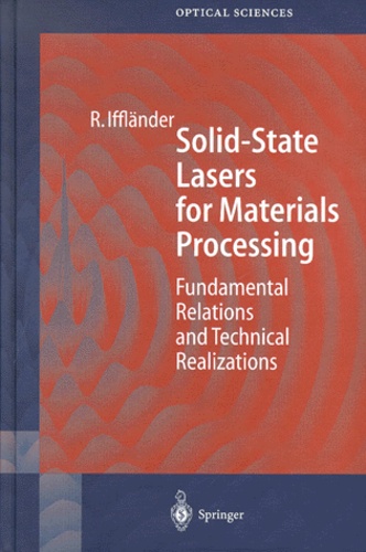 Reinhard Ifflander - Solid-State Lasers For Materials Processing. Fundamental Relations And Technical Realizations.