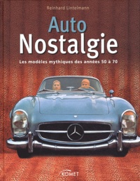 Reinhard Lintelmann - Auto Nostalgie - Les modèles mythiques des années 50 à 70.