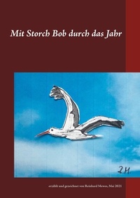 Reinhard Mewes - Mit Storch Bob durch das Jahr - erzählt und gezeichnet von Reinhard Mewes, Mai 2021.