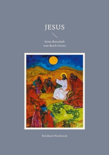 Jesus Botschaft Vom Reich Gottes Jesus - Seine Botschaft vom Reich Gottes de Reinhard Nordsieck - ePub