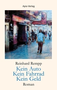 Reinhard Rempp - Kein Auto - Kein Fahrrad - Kein Geld.