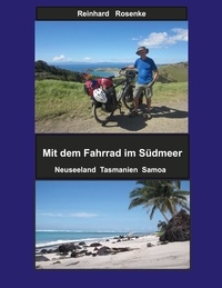Reinhard Rosenke - Mit dem Fahrrad im Südmeer - Neuseeland Tasmanien Samoa.