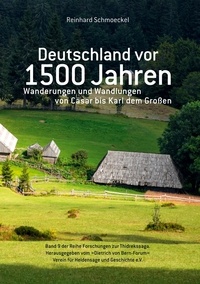 Reinhard Schmoeckel et Dietrich von Bern-Forum e.V. - Deutschland vor 1500 Jahren - Wanderungen und Wandlungen von Cäsar bis Karl dem Großen.