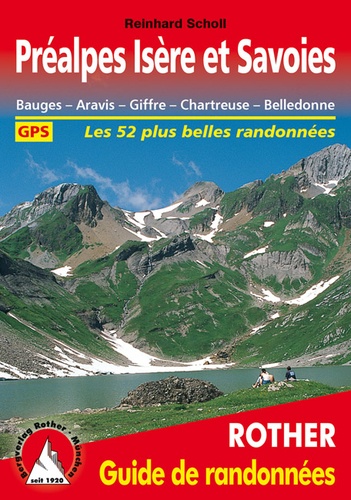 Reinhard Scholl - Préalpes Isère et Savoies - Bauges, Aravis, Giffre, Chartreuse, Belledonne, 52 randonnées sélectionnées.