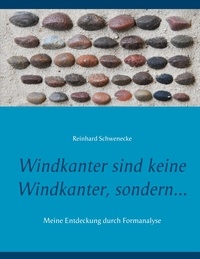 Reinhard Schwenecke - Windkanter sind keine Windkanter, sondern... - Meine Entdeckung durch Formanalyse.