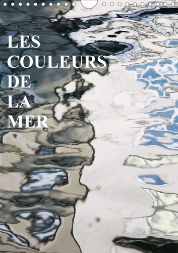 CALVENDO Nature  LES COULEURS DE LA MER (Calendrier mural 2020 DIN A4 vertical). Les miroirs sur la mer (Calendrier mensuel, 14 Pages )