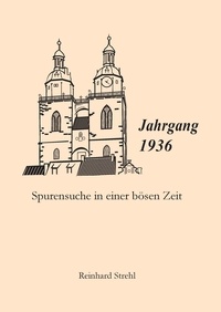 Reinhard Strehl - Jahrgang 1936 - Spurensuche in einer bösen Zeit.