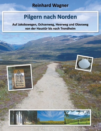 Pilgern nach Norden. Auf Jakobswegen, Ochsenweg, Heerweg und Olavsweg von der Haustür bis nach Trondheim