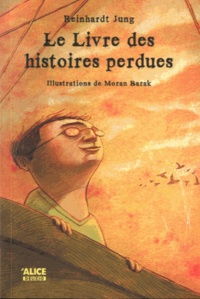 Reinhardt Jung et Moran Barak - Le livre des histoires perdues.