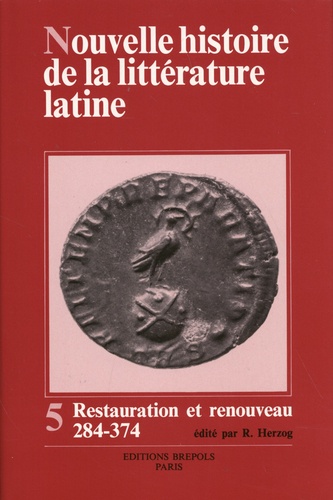 Reinhart Herzog - Nouvelle histoire de la littérature latine - Volume 5, Restauration et renouveau : la littérature latine de 284 à 374 après J-C.