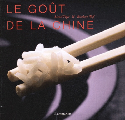 Reinhart Wolf et Lionel Tiger - Le Gout De La Chine.