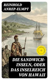 Die Sandwich-Inseln, oder das Inselreich von Hawaii