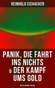 Panik, Die Fahrt ins Nichts &amp; Der Kampf ums Gold: Walter-Werndt-Trilogie