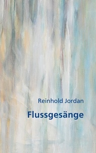Reinhold Jordan - Flussgesänge.