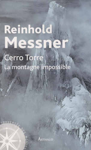 Reinhold Messner - Cerro Torre - La montagne impossible.