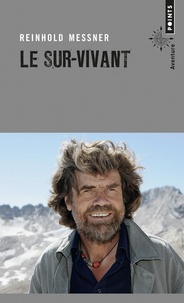 Reinhold Messner - Le sur-vivant.