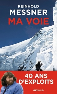 Reinhold Messner - Ma voie - Bilan d'un explorateur de limites.