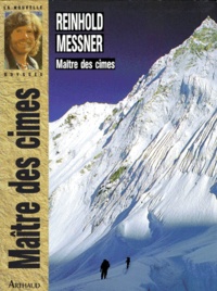 Reinhold Messner - Maître des cimes.