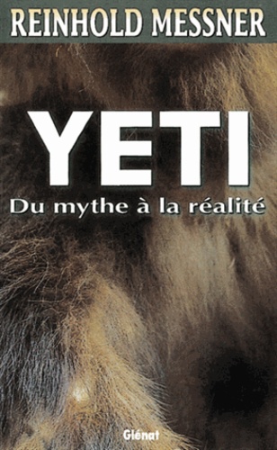 Reinhold Messner - Yeti. Du Mythe A La Realite.