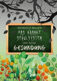 Reinhold Miller - Das kranke Schulsystem und seine Gesundung.