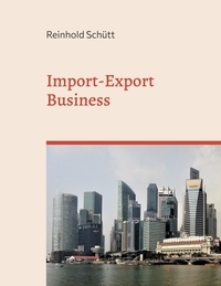 Reinhold Schütt - Import-Export Business - Von der ersten Kontaktaufnahme bis zur erfolgreichen Geschäftsabwicklung.