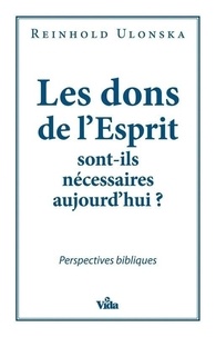 Reinhold Ulonska - Les dons de l'Esprit sont-ils nécessaires aujourd'hui ?.