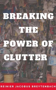 Breaking The Power Of Clutter