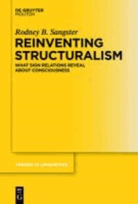 Reinventing Structuralism - What Sign Relations Reveal About Consciousness.