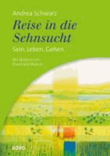 Reise in die Sehnsucht - Sein. Leben. Gehen. Mit Bildern von Eberhard Münch.
