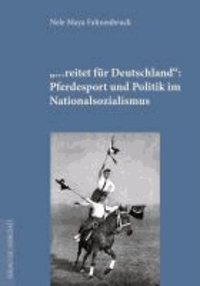 "...reitet fu¨r Deutschland" - Pferdesport und Politik im Nationalsozialismus.