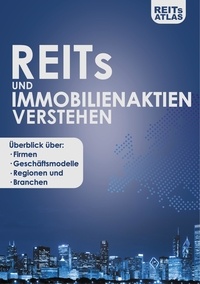 REITs Atlas - REITs und Immobilienaktien verstehen - Überblick über Firmen, Geschäftsmodelle, Regionen und Branchen.