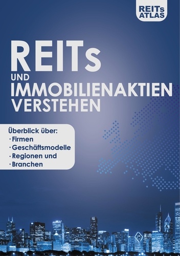REITs und Immobilienaktien verstehen. Überblick über Firmen, Geschäftsmodelle, Regionen und Branchen