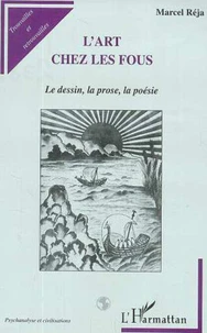 L'art chez les fous. Le dessin, la prose, la poésie