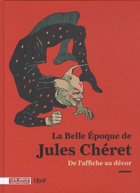Réjane Bargiel et Ségolène Le Men - La Belle Epoque de Jules Chéret - De l'affiche au décor.