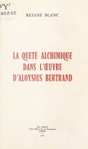 Réjane Blanc - La Quête alchimique dans l'oeuvre d'Aloysius Bertrand.