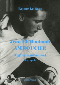 Réjane Le Baut - Jean El-Mouhoub Amrouche - Algérien universel.