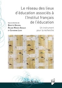 Réjane Monod-Ansaldi et Catherine Loisy - Le réseau des lieux d'éducation associés à l'Institut français de l'éducation - Un instrument pour la recherche.