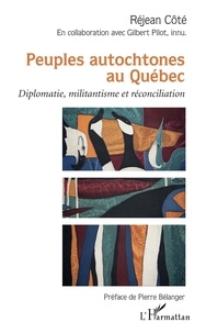 Réjean Côté - Peuples autochtones au Québec - Diplomatie, militantisme et réconciliation.