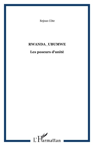 Réjean Côté - Rwanda_Ubumwe - Les poseurs d'unité.