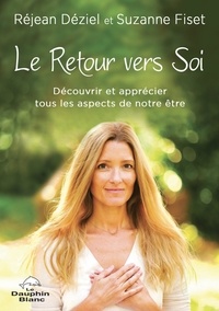 Réjean Déziel et Suzanne Fiset - Le Retour vers Soi - Découvrir et apprécier tous les aspects de notre être.