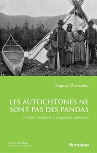Réjean Morissette - Les autochtones ne sont pas des pandas - Histoire, autochtonie et citoyenneté québécoise.