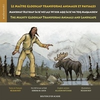 Réjean Roy - Le maître Glooscap transforme animaux et paysages / Mawiknat Klu'skap Sa'se'wo'laji Wi'sik - Aqq Sa'se'wa'too Maqamikew / The Mighty Glooscap Transforms Animals and Landscape.