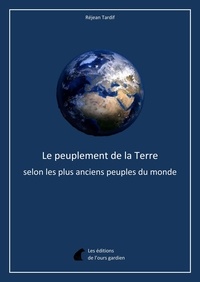 Réjean Tardif - Le peuplement de la Terre selon les plus anciens peuples du monde.