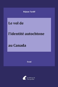 Réjean Tardif - Le vol de l'identité autochtone au Canada.