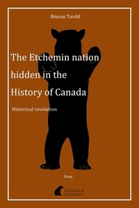 Réjean Tardif - The Etchemins nation hidden in the History of Canada.