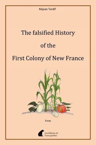 The falsified History of the First Colony of New France