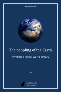 Réjean Tardif - The peopling of the Earth, revelation on the world history.