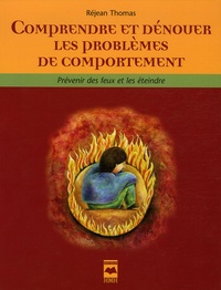 Réjean Thomas - Comprendre et dénouer les problèmes de comportement - Prévenir les feux et les éteindre.