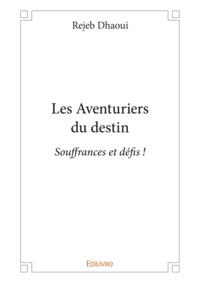 Rejeb Dhaoui - Les aventuriers du destin - Et si le monde était meilleur ?.